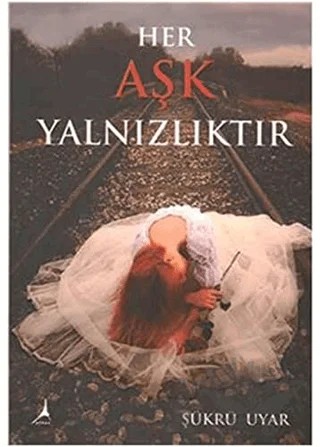 Her Aşk Yalnızlıktır – Şükrü Uyar – Alter Yayıncılık kitap kapağı