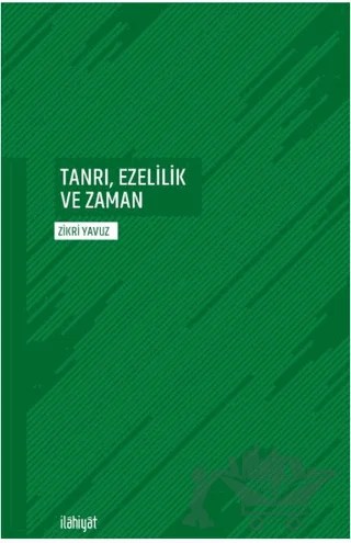 Tanrı, Ezelilik ve Zaman – Zikri Yavuz – İlahiyat Yayınları kitap kapağı