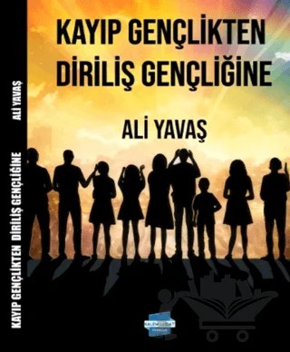 Kayıp Gençlikten Diriliş Gençliğine – Ali Yavaş – Kalem Lügat Yayıncılık kitap kapağı