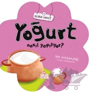 Yoğurt Nasıl Yapılıyor? – Lale Süphandağı – Nesil Çocuk Yayınları kitap kapağı