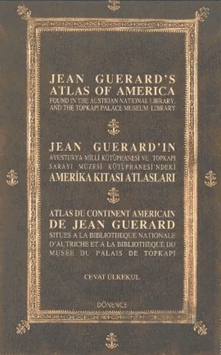 Jean Guerard’ın Amerika Kıtası Atlasları / Jean Guerrd's Atlas of America / Atlas Du Continent Americain De Jean Guerard – Cevat Ülkekul – Dönence Basım ve Yayın Hizmetleri kitap kapağı