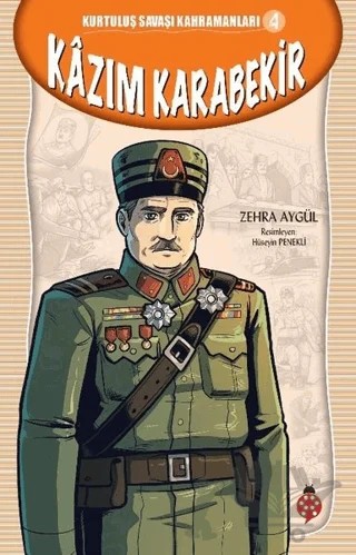 Kazım Karabekir - Kurtuluş Savaşı Kahramanları 4 – Zehra Aygül – Uğurböceği Yayınları kitap kapağı