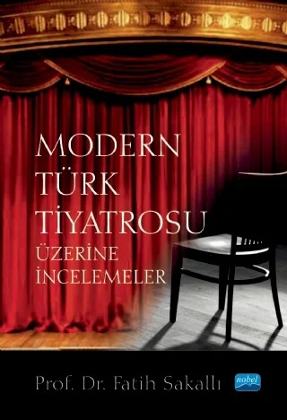 Modern Türk Tiyatrosu Üzerine İncelemeler – Fatih Sakallı – Nobel Akademik Yayıncılık kitap kapağı