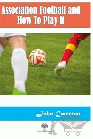 Association Football and How To Play It – John Cameron – Platanus Publishing kitap kapağı