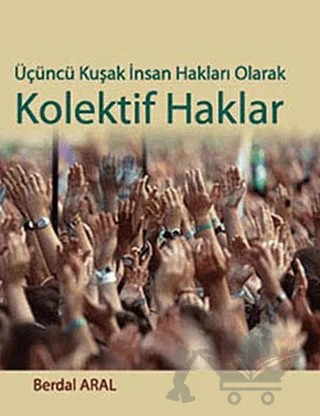 Üçüncü Kuşak İnsan Hakları Olarak Kolektif Haklar – Berdal Aral – Siyasal Kitabevi - Akademik Kitaplar kitap kapağı