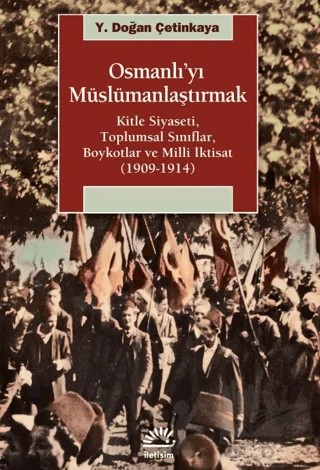 Osmanlı’yı Müslümanlaştırmak – Y. Doğan Çetinkaya – İletişim Yayınevi kitap kapağı