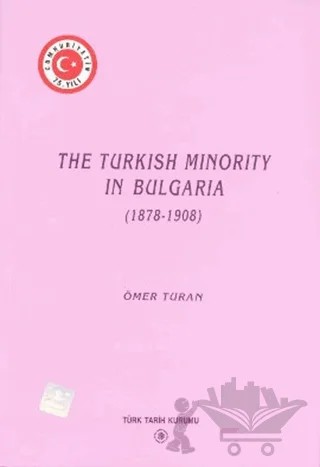 The Turkish Minority in Bulgaria (1878 - 1908) – Ömer Turan – Türk Tarih Kurumu Yayınları kitap kapağı