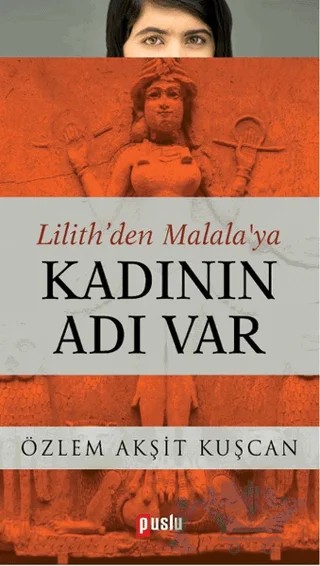 Lilith’den Malala’ya Kadının Adı Var – Özlem Akşit Kuşçan – Puslu Yayıncılık kitap kapağı