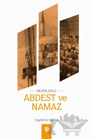 Resimlerle Abdest ve Namaz – Seyfettin Yazıcı – Türkiye Diyanet Vakfı Yayınları kitap kapağı