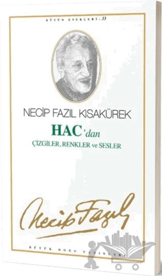 Hac'dan Çizgiler, Renkler ve Sesler : 27 - Necip Fazıl Bütün Eserleri – Necip Fazıl Kısakürek – Büyük Doğu Yayınları kitap kapağı