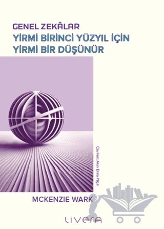 Genel Zekâlar: Yirmi Birinci Yüzyıl İçin Yirmi Bir Düşünür – Mckenzie Wark – Livera Yayınevi kitap kapağı