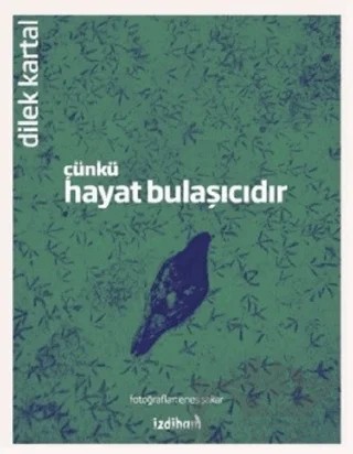 Çünkü Hayat Bulaşıcıdır – Dilek Kartal – İzdiham kitap kapağı