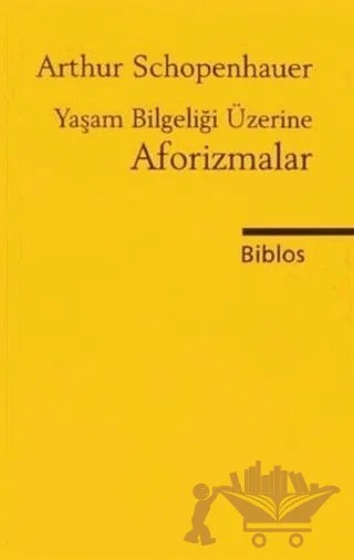 Yaşam Bilgeliği Üzerine Aforizmalar – Arthur Schopenhauer – Biblos Kitabevi kitap kapağı