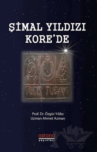 Şimal Yıldızı Kore'de – Ahmet Azman, Özgür Yıldız – Astana Yayınları kitap kapağı