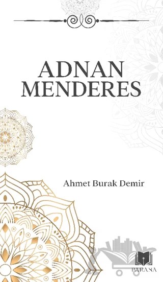 Adnan Menderes – Ahmet Burak Demir – Parana Yayınları kitap kapağı
