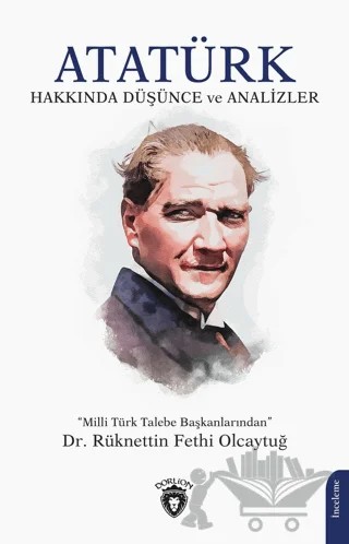 Atatürk Hakkında Düşünce ve Analizler – Rüknettin Fethi Olcaytuğ – Dorlion Yayınları kitap kapağı