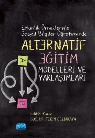 Etkinlik Örnekleriyle Sosyal Bilgiler Öğretiminde ALTERNATİF EĞİTİM Modelleri Ve Yaklaşımları – Tekin Çelikkaya, Alaattin Arıkan, Elif ALADAĞ, Yusuf İnel, Abdullah İsmet Ünal, Sercan Bursa, Arcan Aydemir, Zafer Çakmak, Turan Kaçar, Abdulkadir Uzunöz, İlknur Toy, Seher Yarar Kaptan, Aslıhan Alyıldız Uğurlu, Hacer Dolanbay, Zekeriya Fatih İneç, İlhan Turan, Serpil Ersoy, Hanifi Şekerci, Şenol Ma – Nobel Akademik Yayıncılık kitap kapağı