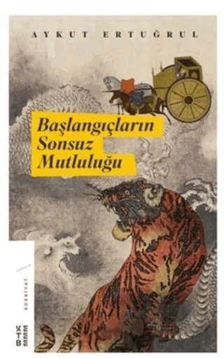 Başlangıçların Sonsuz Mutluluğu – Aykut Ertuğrul – Ketebe Yayınları kitap kapağı