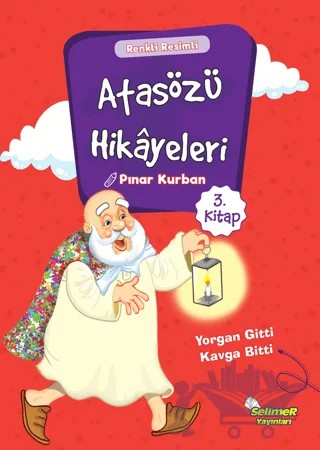 Atasözü Hikayeleri - Yorgan Gitti Kavga Bitti – Pınar Kurban – Selimer Yayınları kitap kapağı