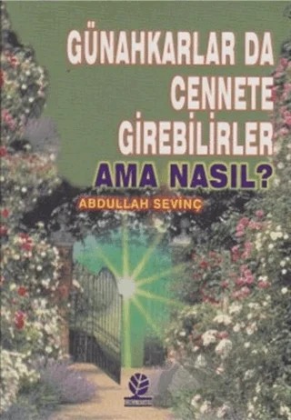 Günahkarlar da Cennete Girebilirler Ama Nasıl? – Abdullah Sevinç – Gonca Yayınevi kitap kapağı