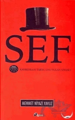 Şef Kaybedilen Tarih, Unutulan Siyaset – Mehmet Niyazi Yavuz – Lotus Yayın Grubu kitap kapağı