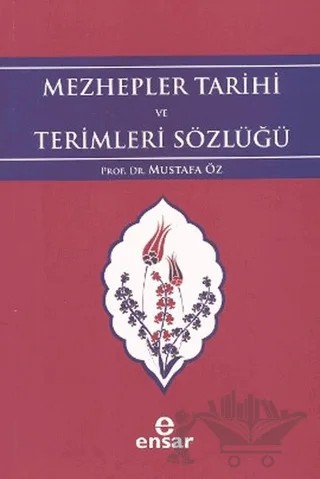 Mezhepler Tarihi ve Terimleri Sözlüğü – Mustafa Öz – Ensar Neşriyat kitap kapağı
