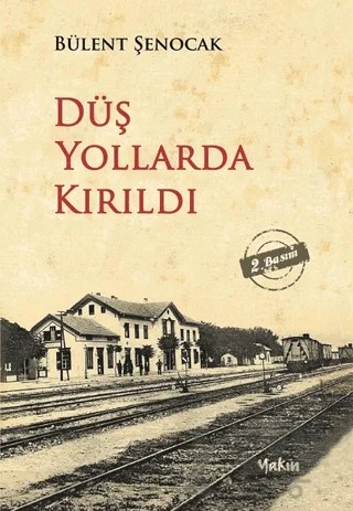 Düş Yollarda Kırıldı – Bülent Şenocak – Yakın Kitabevi kitap kapağı