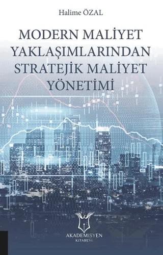 Modern Maliyet Yaklaşımlarından Stratejik Maliyet Yönetimi – Halime Özal – Akademisyen Kitabevi kitap kapağı
