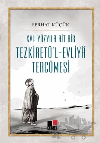 16. Yüzyıla Ait Bir Tezkiretü'l-Evliya Tercümesi – Serhat Küçük – Kesit Yayınları kitap kapağı