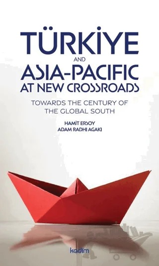 Türkiye and Asia Pacific at New Crossroads – Hamit Ersoy, Adam Radhi Agaki – Kadim Yayınları kitap kapağı