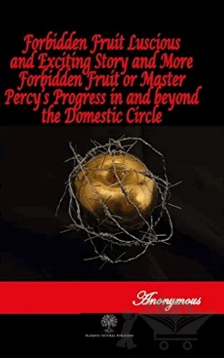 Forbidden Fruit Luscious and Exciting Story and More Forbidden Fruit or Master Percy’s Progress in and beyond the Domestic Circle – Anonymous – Platanus Publishing kitap kapağı