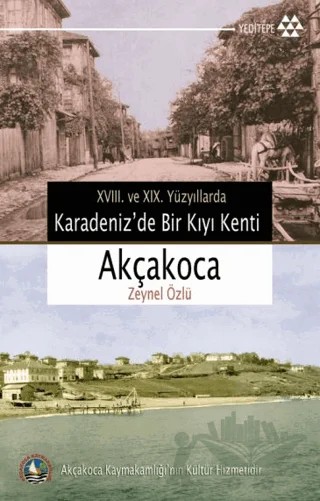 18. ve 19. Yüzyıllarda Karadeniz’de Bir Kıyı Kenti Akçakoca – Zeynel Özlü – Yeditepe Yayınevi kitap kapağı