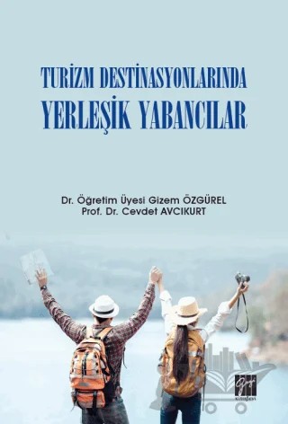 Turizm Destinasyonlarında Yerleşik Yabancılar – Cevdet Avcıkurt, Gizem Özgürel – Gazi Kitabevi kitap kapağı