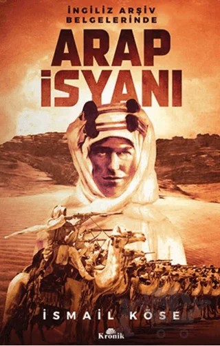 İngiliz Arşiv Belgelerinde Arap İsyanı – İsmail Köse – Kronik Kitap kitap kapağı