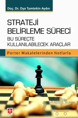 Strateji Belirleme Süreci Bu Süreçte Kullanılabilecek Araçlar Porter Makalelerinden Notlarla – Oya Tamtekin Aydın – Ekin Basım Yayın kitap kapağı