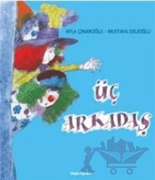 Üç Arkadaş – Ayla Çınaroğlu, Mustafa Delioğlu – Doğan Egmont Yayıncılık kitap kapağı
