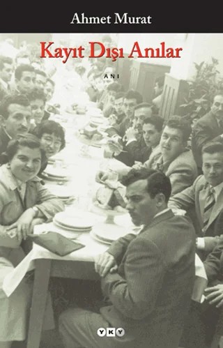Kayıt Dışı Anılar – Ahmet Murat – Yapı Kredi Yayınları kitap kapağı