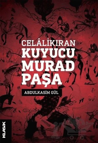 Celalikıran Kuyucu Murad Paşa – Abdulkasim Gül – Klasik Yayınları kitap kapağı