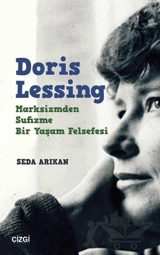 Doris Lessing - Marksizmden Sufizme Bir Yaşam Felsefesi – Seda Arıkan – Çizgi Kitabevi Yayınları kitap kapağı