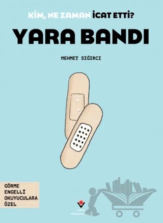 Kim, Ne Zaman İcat Etti? Yara Bandı – Mehmet Sığırcı – TÜBİTAK Yayınları kitap kapağı