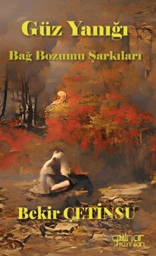 Güz Yanığı Bağ Bozumu Şarkıları – Bekir Çetinsu – Gülnar Yayınları kitap kapağı
