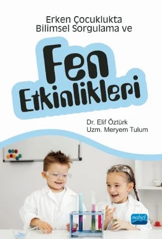 Erken Çocuklukta Bilimsel Sorgulama ve Fen Etkinlikleri – Elif Öztürk, Meryem Tulum – Nobel Akademik Yayıncılık kitap kapağı