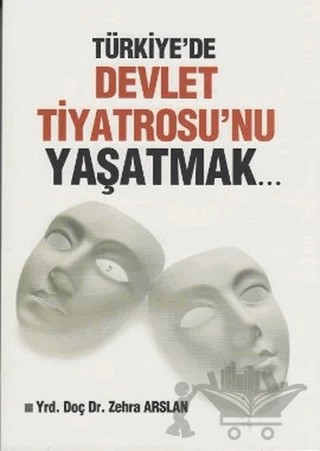 Türkiye'de Devlet Tiyatrosu'nu Yaşatmak... – Zehra Arslan – Sahhaflar Kitap Sarayı kitap kapağı