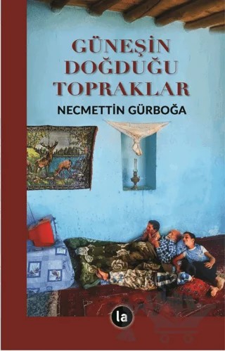Güneşin Doğduğu Topraklar – Necmettin Gürboğa – La Kitap kitap kapağı