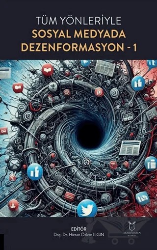 Tüm Yönleriyle Sosyal Medyada Dezenformasyon-1 – Hicran Özlem Ilgın – Akademisyen Kitabevi kitap kapağı