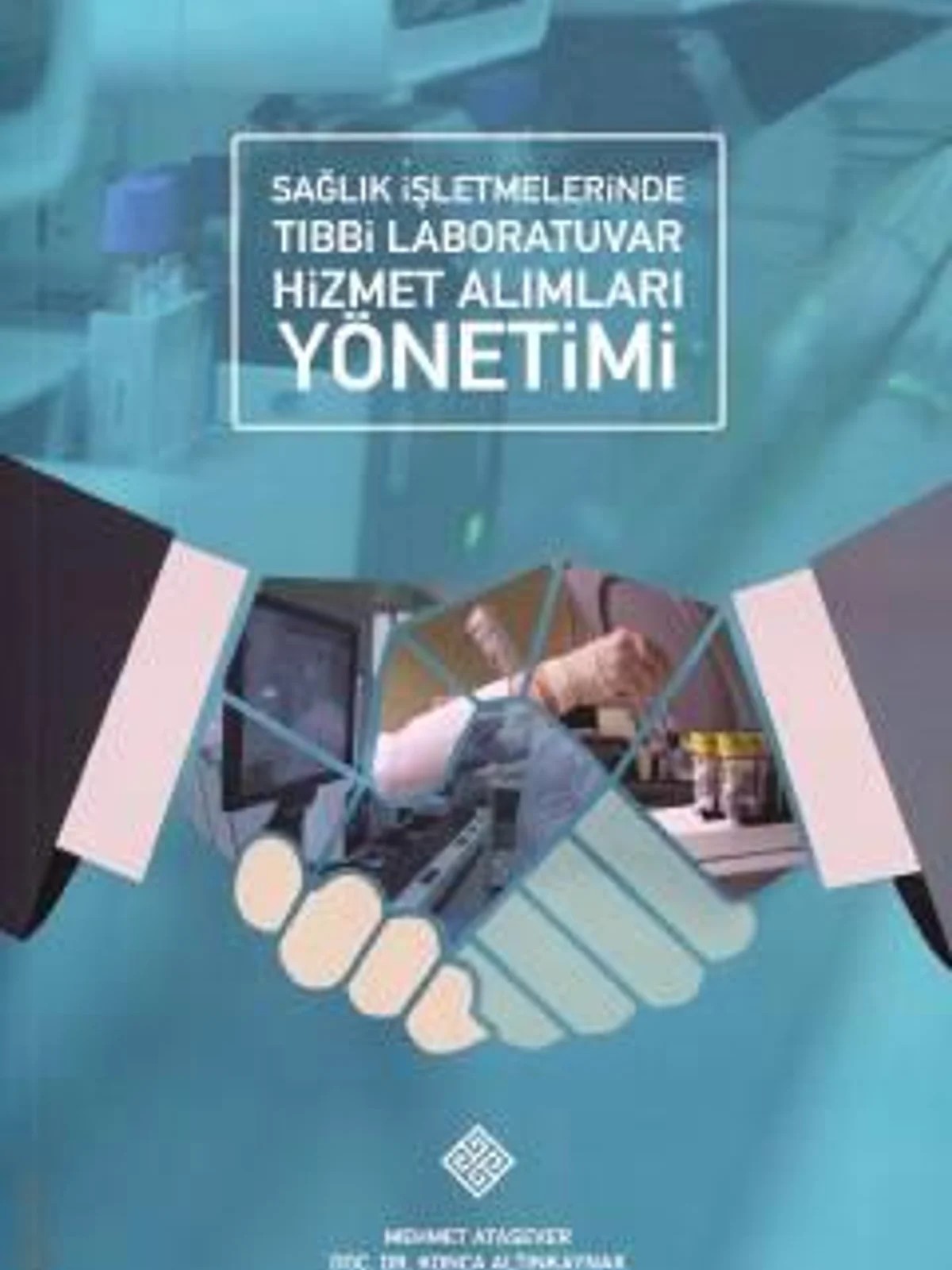Sağlık İşletmelerinde Tıbbi Laboratuvar Hizmet Alımları Yönetimi – Mehmet Atasever, Doç. Dr. Konca Altınkaynak – Yazarın Kendi Yayını / Mehmet Atasever kitap kapağı