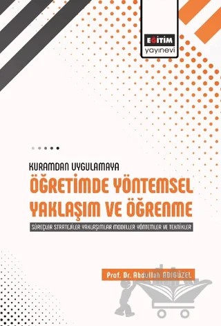 Kuramdan Uygulamaya Öğretimde Yöntemsel Yaklaşım ve Öğrenme – Abdullah Adıgüzel – Eğitim Yayınevi - Ders Kitapları kitap kapağı