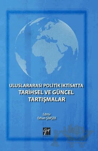 Uluslararası Politik İktisatta Tarihsel ve Güncel Tartışmalar – Orhan Şimşek – Gazi Kitabevi kitap kapağı