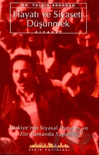 Hayatı ve Siyaseti Düşünmek – Yalçın Akdoğan – Şehir Yayınları kitap kapağı