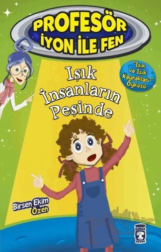 Işık İnsanların Peşinde : Profesör İyon İle Fen 2 – Birsen Ekim Özen – Timaş Çocuk kitap kapağı